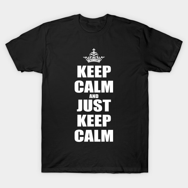 Keep Calm And Just Keep Calm v1 T-Shirt by Juka